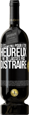 49,95 € Envoi gratuit | Vin rouge Édition Premium MBS® Réserve Tu es venu pour être heureux. Ne te laisses pas distraire Étiquette Noire. Étiquette personnalisable Réserve 12 Mois Récolte 2014 Tempranillo