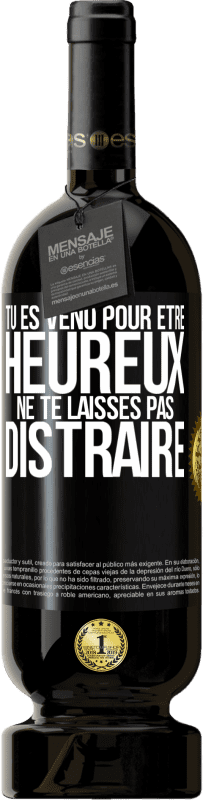 49,95 € Envoi gratuit | Vin rouge Édition Premium MBS® Réserve Tu es venu pour être heureux. Ne te laisses pas distraire Étiquette Noire. Étiquette personnalisable Réserve 12 Mois Récolte 2015 Tempranillo