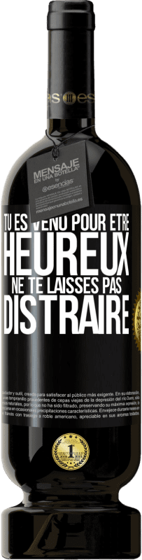 49,95 € Envoi gratuit | Vin rouge Édition Premium MBS® Réserve Tu es venu pour être heureux. Ne te laisses pas distraire Étiquette Noire. Étiquette personnalisable Réserve 12 Mois Récolte 2016 Tempranillo
