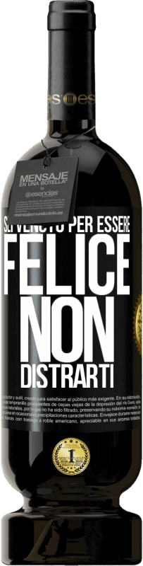 49,95 € Spedizione Gratuita | Vino rosso Edizione Premium MBS® Riserva Sei venuto per essere felice. Non distrarti Etichetta Nera. Etichetta personalizzabile Riserva 12 Mesi Raccogliere 2016 Tempranillo