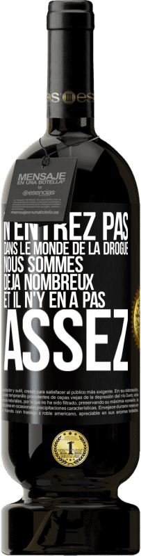 49,95 € Envoi gratuit | Vin rouge Édition Premium MBS® Réserve N'entrez pas dans le monde de la drogue. Nous sommes déjà nombreux et il n'y en a pas assez Étiquette Noire. Étiquette personnalisable Réserve 12 Mois Récolte 2015 Tempranillo