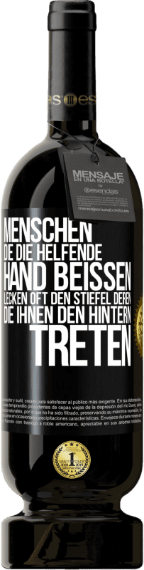 49,95 € Kostenloser Versand | Rotwein Premium Ausgabe MBS® Reserve Menschen, die die helfende Hand beißen, lecken oft den Stiefel deren, die ihnen den Hintern treten Schwarzes Etikett. Anpassbares Etikett Reserve 12 Monate Ernte 2015 Tempranillo