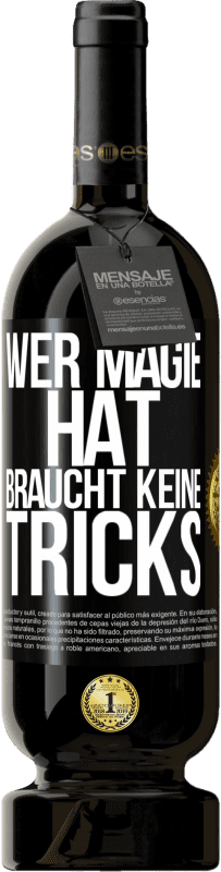 39,95 € Kostenloser Versand | Rotwein Premium Ausgabe MBS® Reserva Wer Magie hat, braucht keine Tricks Schwarzes Etikett. Anpassbares Etikett Reserva 12 Monate Ernte 2015 Tempranillo