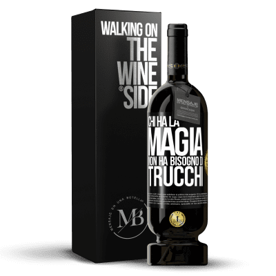 «Chi ha la magia non ha bisogno di trucchi» Edizione Premium MBS® Riserva