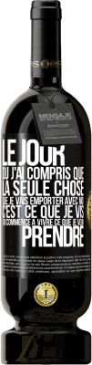 49,95 € Envoi gratuit | Vin rouge Édition Premium MBS® Réserve Le jour où j'ai compris que la seule chose que je vais emporter avec moi c'est ce que je vis j'ai commencé à vivre ce que je veu Étiquette Noire. Étiquette personnalisable Réserve 12 Mois Récolte 2016 Tempranillo