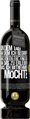 49,95 € Kostenloser Versand | Rotwein Premium Ausgabe MBS® Reserve An dem Tag, an dem ich begriff, dass das Einzige, was ich mitnehmen werde, das ist, was ich erlebe, fing ich, an das zu erleben, Schwarzes Etikett. Anpassbares Etikett Reserve 12 Monate Ernte 2014 Tempranillo