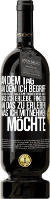 49,95 € Kostenloser Versand | Rotwein Premium Ausgabe MBS® Reserve An dem Tag, an dem ich begriff, dass das Einzige, was ich mitnehmen werde, das ist, was ich erlebe, fing ich, an das zu erleben, Schwarzes Etikett. Anpassbares Etikett Reserve 12 Monate Ernte 2016 Tempranillo