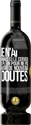 49,95 € Envoi gratuit | Vin rouge Édition Premium MBS® Réserve Je n'ai jamais eu le cerveau si plein pour ne pas avoir de nouveaux doutes Étiquette Noire. Étiquette personnalisable Réserve 12 Mois Récolte 2015 Tempranillo