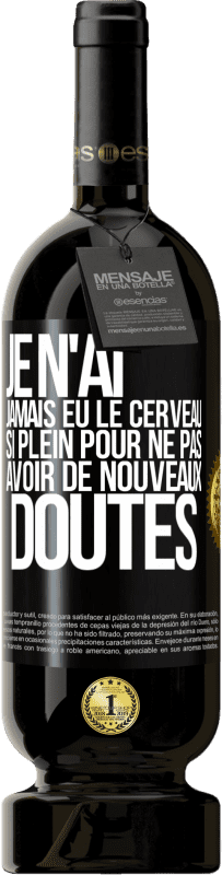 49,95 € Envoi gratuit | Vin rouge Édition Premium MBS® Réserve Je n'ai jamais eu le cerveau si plein pour ne pas avoir de nouveaux doutes Étiquette Noire. Étiquette personnalisable Réserve 12 Mois Récolte 2015 Tempranillo