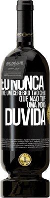 49,95 € Envio grátis | Vinho tinto Edição Premium MBS® Reserva Eu nunca tive um cérebro tão cheio que não tive uma nova dúvida Etiqueta Preta. Etiqueta personalizável Reserva 12 Meses Colheita 2016 Tempranillo