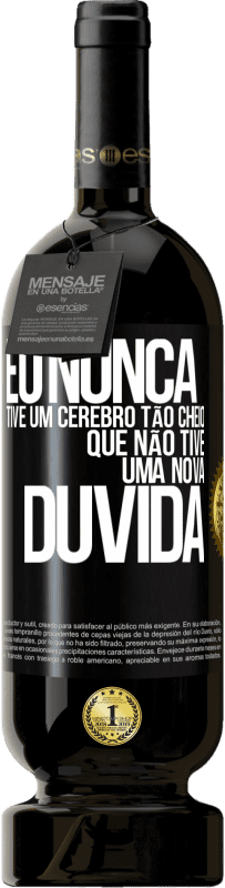 49,95 € Envio grátis | Vinho tinto Edição Premium MBS® Reserva Eu nunca tive um cérebro tão cheio que não tive uma nova dúvida Etiqueta Preta. Etiqueta personalizável Reserva 12 Meses Colheita 2016 Tempranillo