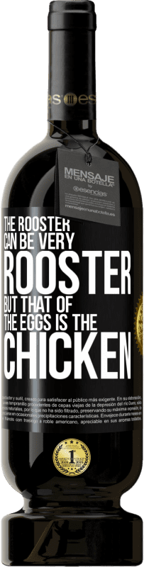 49,95 € Free Shipping | Red Wine Premium Edition MBS® Reserve The rooster can be very rooster, but that of the eggs is the chicken Black Label. Customizable label Reserve 12 Months Harvest 2015 Tempranillo