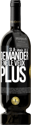 49,95 € Envoi gratuit | Vin rouge Édition Premium MBS® Réserve Si je dois te le demander, je ne le veux plus Étiquette Noire. Étiquette personnalisable Réserve 12 Mois Récolte 2015 Tempranillo