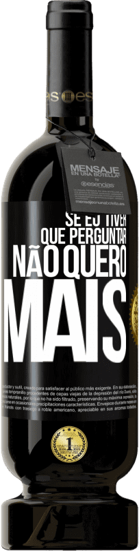 49,95 € Envio grátis | Vinho tinto Edição Premium MBS® Reserva Se eu tiver que perguntar, não quero mais Etiqueta Preta. Etiqueta personalizável Reserva 12 Meses Colheita 2015 Tempranillo