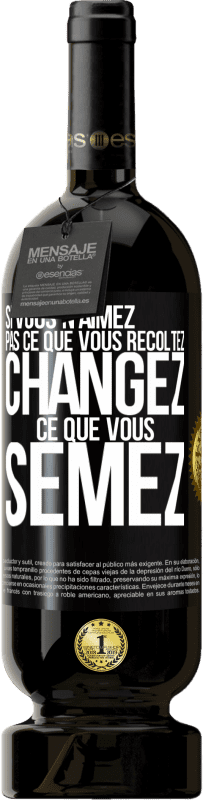 49,95 € Envoi gratuit | Vin rouge Édition Premium MBS® Réserve Si vous n'aimez pas ce que vous récoltez, changez ce que vous semez Étiquette Noire. Étiquette personnalisable Réserve 12 Mois Récolte 2015 Tempranillo