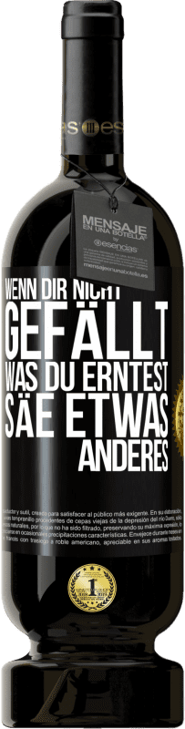 49,95 € Kostenloser Versand | Rotwein Premium Ausgabe MBS® Reserve Wenn dir nicht gefällt, was du erntest, säe etwas anderes Schwarzes Etikett. Anpassbares Etikett Reserve 12 Monate Ernte 2015 Tempranillo