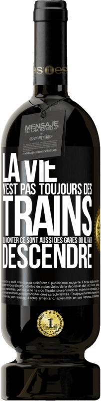 49,95 € Envoi gratuit | Vin rouge Édition Premium MBS® Réserve La vie n'est pas toujours des trains où monter ce sont aussi des gares où il faut descendre Étiquette Noire. Étiquette personnalisable Réserve 12 Mois Récolte 2015 Tempranillo