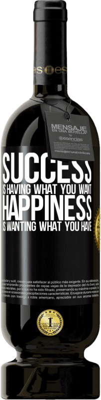 49,95 € Free Shipping | Red Wine Premium Edition MBS® Reserve success is having what you want. Happiness is wanting what you have Black Label. Customizable label Reserve 12 Months Harvest 2014 Tempranillo
