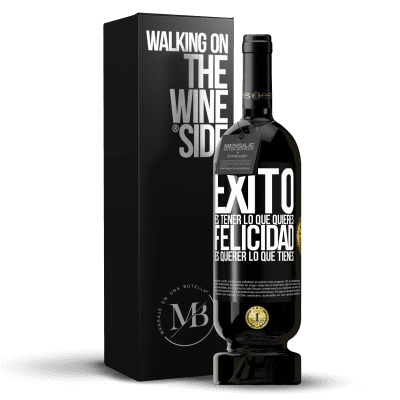 «Éxito es tener lo que quieres. Felicidad es querer lo que tienes» Edición Premium MBS® Reserva