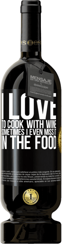 49,95 € Free Shipping | Red Wine Premium Edition MBS® Reserve I love to cook with wine. Sometimes I even miss it in the food Black Label. Customizable label Reserve 12 Months Harvest 2014 Tempranillo