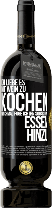 49,95 € Kostenloser Versand | Rotwein Premium Ausgabe MBS® Reserve Ich liebe es, mit Wein zu kochen. Manchmal füge ich ihn sogar dem Essen hinzu Schwarzes Etikett. Anpassbares Etikett Reserve 12 Monate Ernte 2015 Tempranillo