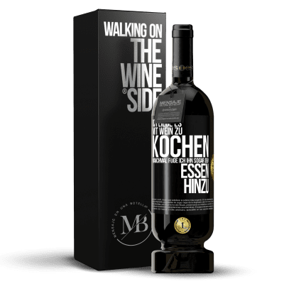 «Ich liebe es, mit Wein zu kochen. Manchmal füge ich ihn sogar dem Essen hinzu» Premium Ausgabe MBS® Reserve