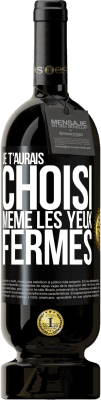 49,95 € Envoi gratuit | Vin rouge Édition Premium MBS® Réserve Je t'aurais choisi, même les yeux fermés Étiquette Noire. Étiquette personnalisable Réserve 12 Mois Récolte 2016 Tempranillo