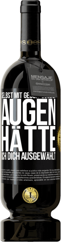 49,95 € Kostenloser Versand | Rotwein Premium Ausgabe MBS® Reserve Selbst mit geschlossenen Augen hätte ich dich ausgewählt Schwarzes Etikett. Anpassbares Etikett Reserve 12 Monate Ernte 2015 Tempranillo