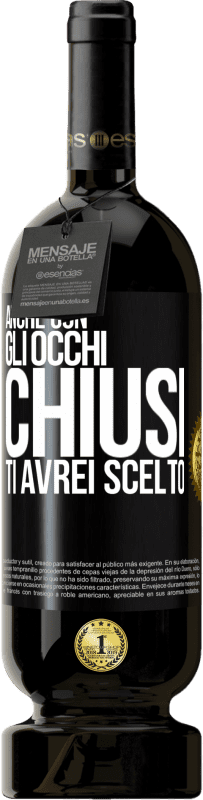 49,95 € Spedizione Gratuita | Vino rosso Edizione Premium MBS® Riserva Anche con gli occhi chiusi ti avrei scelto Etichetta Nera. Etichetta personalizzabile Riserva 12 Mesi Raccogliere 2015 Tempranillo