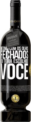 49,95 € Envio grátis | Vinho tinto Edição Premium MBS® Reserva Mesmo com os olhos fechados eu teria escolhido você Etiqueta Preta. Etiqueta personalizável Reserva 12 Meses Colheita 2016 Tempranillo