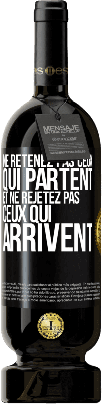 49,95 € Envoi gratuit | Vin rouge Édition Premium MBS® Réserve Ne retenez pas ceux qui partent et ne rejetez pas ceux qui arrivent Étiquette Noire. Étiquette personnalisable Réserve 12 Mois Récolte 2015 Tempranillo