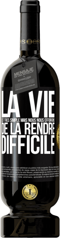 49,95 € Envoi gratuit | Vin rouge Édition Premium MBS® Réserve La vie est très simple mais nous nous efforçons de la rendre difficile Étiquette Noire. Étiquette personnalisable Réserve 12 Mois Récolte 2015 Tempranillo