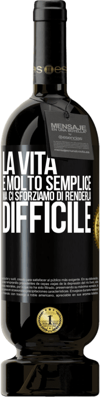 49,95 € Spedizione Gratuita | Vino rosso Edizione Premium MBS® Riserva La vita è molto semplice, ma ci sforziamo di renderla difficile Etichetta Nera. Etichetta personalizzabile Riserva 12 Mesi Raccogliere 2015 Tempranillo