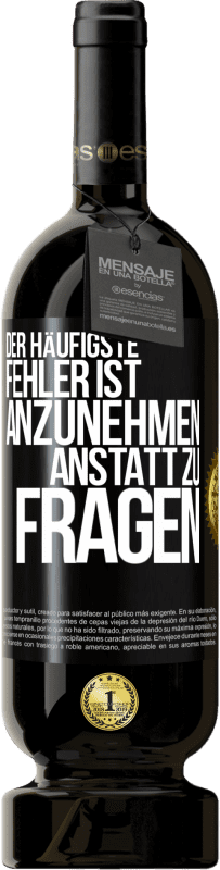 49,95 € Kostenloser Versand | Rotwein Premium Ausgabe MBS® Reserve Der häufigste Fehler ist anzunehmen, anstatt zu fragen Schwarzes Etikett. Anpassbares Etikett Reserve 12 Monate Ernte 2015 Tempranillo