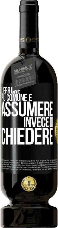 49,95 € Spedizione Gratuita | Vino rosso Edizione Premium MBS® Riserva L'errore più comune è assumere invece di chiedere Etichetta Nera. Etichetta personalizzabile Riserva 12 Mesi Raccogliere 2015 Tempranillo