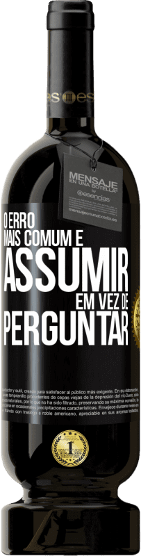 49,95 € Envio grátis | Vinho tinto Edição Premium MBS® Reserva O erro mais comum é assumir, em vez de perguntar Etiqueta Preta. Etiqueta personalizável Reserva 12 Meses Colheita 2015 Tempranillo