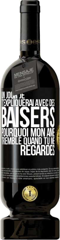 49,95 € Envoi gratuit | Vin rouge Édition Premium MBS® Réserve Un jour je t'expliquerai avec des baisers pourquoi mon âme tremble quand tu me regardes Étiquette Noire. Étiquette personnalisable Réserve 12 Mois Récolte 2015 Tempranillo