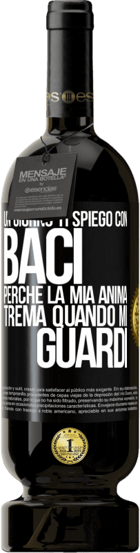 49,95 € Spedizione Gratuita | Vino rosso Edizione Premium MBS® Riserva Un giorno ti spiego con baci perché la mia anima trema quando mi guardi Etichetta Nera. Etichetta personalizzabile Riserva 12 Mesi Raccogliere 2015 Tempranillo