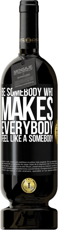 49,95 € 送料無料 | 赤ワイン プレミアム版 MBS® 予約する Be somebody who makes everybody feel like a somebody ブラックラベル. カスタマイズ可能なラベル 予約する 12 月 収穫 2015 Tempranillo