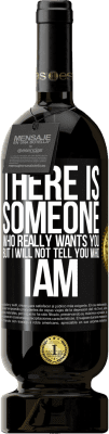 49,95 € Free Shipping | Red Wine Premium Edition MBS® Reserve There is someone who really wants you, but I will not tell you who I am Black Label. Customizable label Reserve 12 Months Harvest 2016 Tempranillo