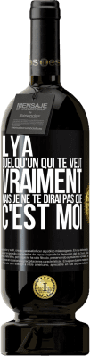 49,95 € Envoi gratuit | Vin rouge Édition Premium MBS® Réserve Il y a quelqu'un qui te veut vraiment mais je ne te dirai pas que c'est moi Étiquette Noire. Étiquette personnalisable Réserve 12 Mois Récolte 2015 Tempranillo