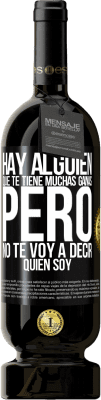 49,95 € Envío gratis | Vino Tinto Edición Premium MBS® Reserva Hay alguien que te tiene muchas ganas, pero no te voy a decir quien soy Etiqueta Negra. Etiqueta personalizable Reserva 12 Meses Cosecha 2016 Tempranillo
