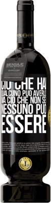 49,95 € Spedizione Gratuita | Vino rosso Edizione Premium MBS® Riserva Ciò che hai qualcuno può averlo, ma ciò che non sei nessuno può essere Etichetta Nera. Etichetta personalizzabile Riserva 12 Mesi Raccogliere 2014 Tempranillo