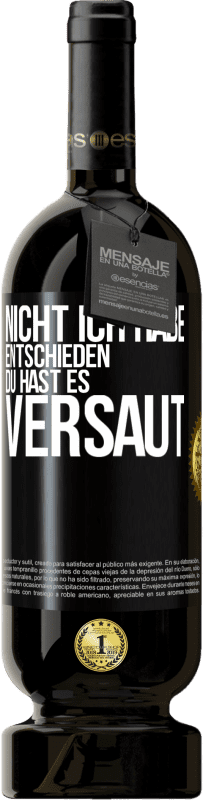 49,95 € Kostenloser Versand | Rotwein Premium Ausgabe MBS® Reserve Nicht ich habe entschieden, du hast es versaut Schwarzes Etikett. Anpassbares Etikett Reserve 12 Monate Ernte 2015 Tempranillo