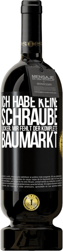 49,95 € Kostenloser Versand | Rotwein Premium Ausgabe MBS® Reserve Ich habe keine Schraube locker, mir fehlt der komplette Baumarkt Schwarzes Etikett. Anpassbares Etikett Reserve 12 Monate Ernte 2015 Tempranillo