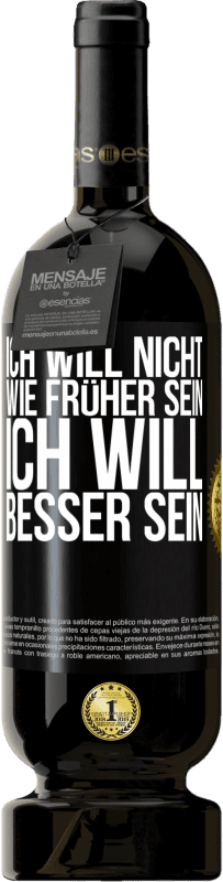 49,95 € Kostenloser Versand | Rotwein Premium Ausgabe MBS® Reserve Ich will nicht wie früher sein, ich will besser sein Schwarzes Etikett. Anpassbares Etikett Reserve 12 Monate Ernte 2015 Tempranillo