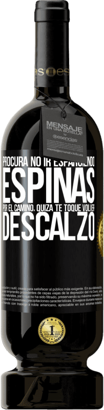 49,95 € Envío gratis | Vino Tinto Edición Premium MBS® Reserva Procura no ir esparciendo espinas por el camino, quizá te toque volver descalzo Etiqueta Negra. Etiqueta personalizable Reserva 12 Meses Cosecha 2015 Tempranillo