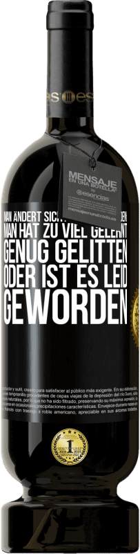 49,95 € Kostenloser Versand | Rotwein Premium Ausgabe MBS® Reserve Man ändert sich aus drei Gründen: man hat zu viel gelernt, genug gelitten oder ist es Leid geworden Schwarzes Etikett. Anpassbares Etikett Reserve 12 Monate Ernte 2015 Tempranillo