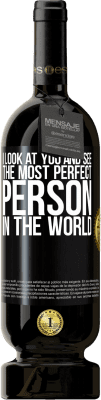 49,95 € Free Shipping | Red Wine Premium Edition MBS® Reserve I look at you and see the most perfect person in the world Black Label. Customizable label Reserve 12 Months Harvest 2014 Tempranillo