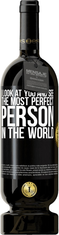 49,95 € Бесплатная доставка | Красное вино Premium Edition MBS® Бронировать Я смотрю на тебя и вижу самого совершенного человека в мире Черная метка. Настраиваемая этикетка Бронировать 12 Месяцы Урожай 2014 Tempranillo